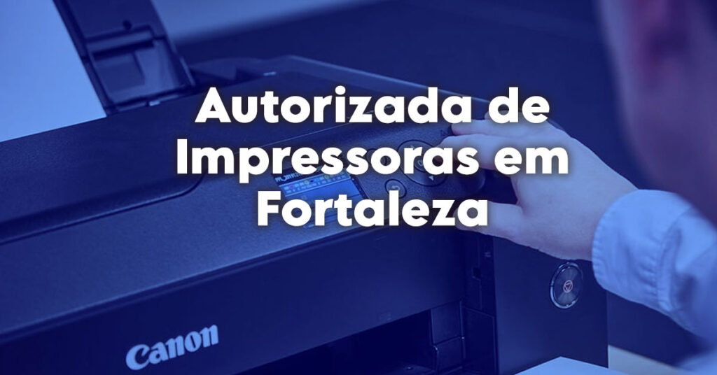 Autorizada de Impressoras em Fortaleza