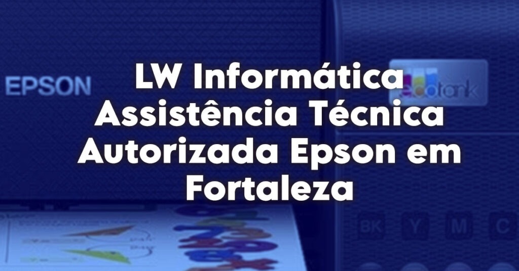 LW Informática Assistência Técnica Autorizada Epson em Fortaleza