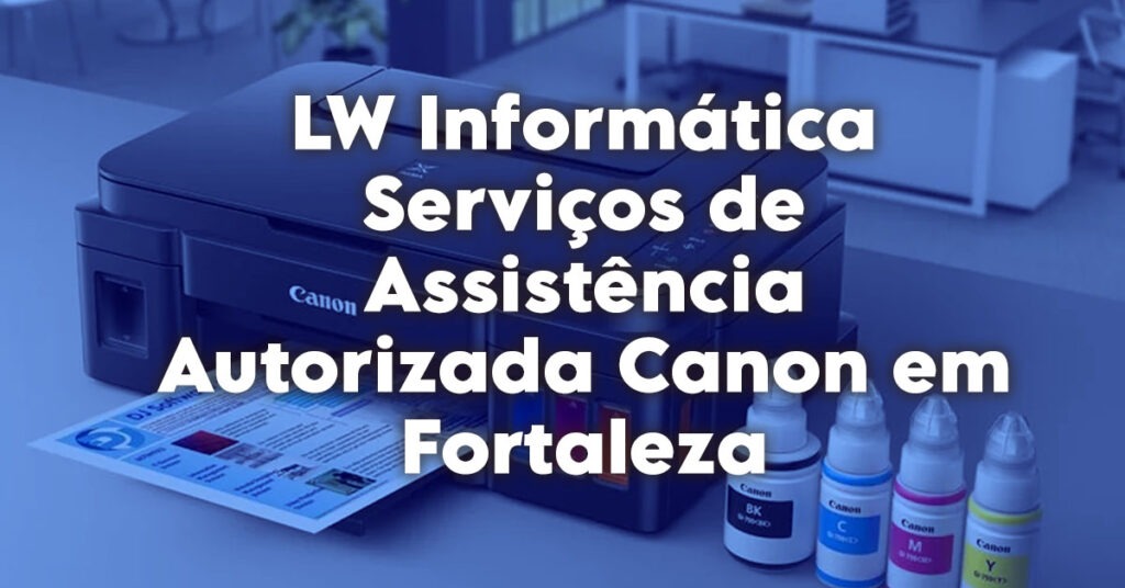 Serviços de Assistência Autorizada Canon em Fortaleza