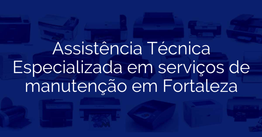 Assistência Técnica Especializada em serviços de manutenção em Fortaleza