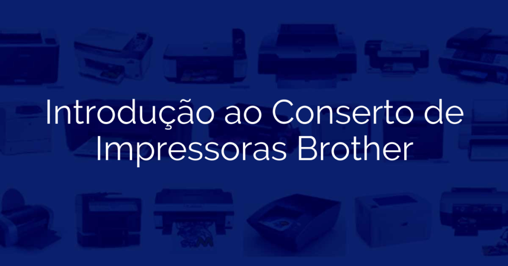 Introdução ao Conserto de Impressoras Brother